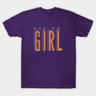 You Go Girl T-Shirt